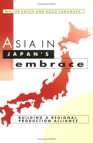 Asia in Japan's Embrace Building a Regional Production Alliance  1996 9780521565158 Front Cover