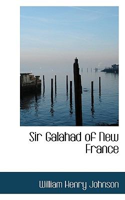 Sir Galahad of New France:   2009 9781103953158 Front Cover
