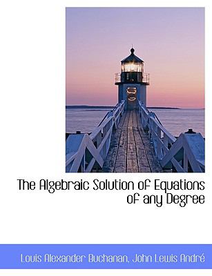 Algebraic Solution of Equations of Any Degree N/A 9781113613158 Front Cover