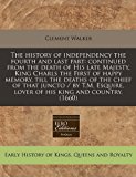 History of Independency the Fourth and Last Part Continued from the death of His late Majesty, King Charls the First of happy memory, till the De N/A 9781240812158 Front Cover