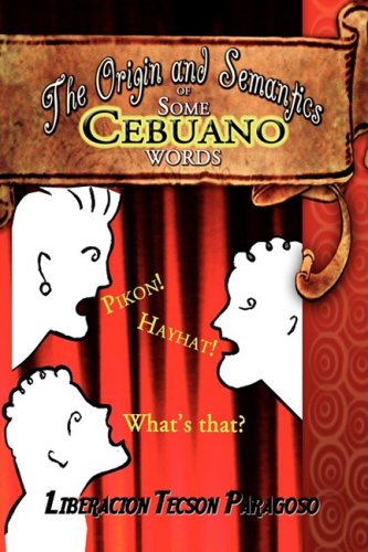 Origin and Semantics of Some Cebuano Words   2009 9781436396158 Front Cover