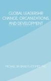 Global Leadership, Change, Organizations, and Development   2011 9781462036158 Front Cover