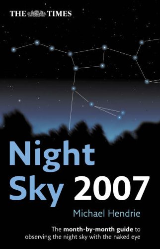 Times Night Sky 2007 The Month-by-Month Guide to Observing the Night Sky with the Naked Eye  2006 9780007240159 Front Cover