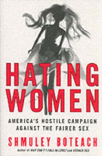 Hating Women America's Hostile Campaign Against the Fairer Sex  2006 9780060834159 Front Cover