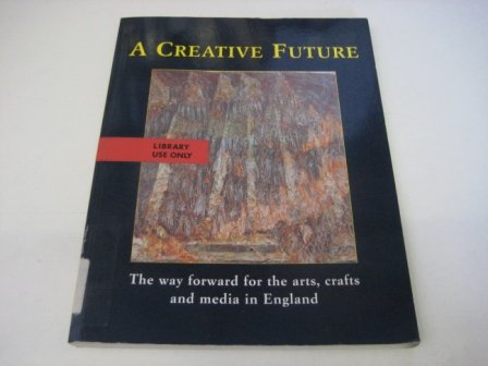 Creative Future - the Way Forward for the Arts, Crafts and Media in England   1993 9780117015159 Front Cover