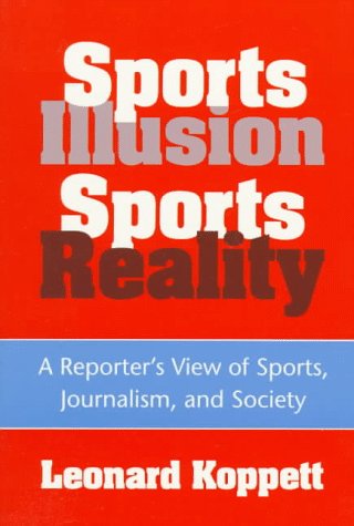 Sports Illusion, Sports Reality A Reporter's View of Sports, Journalism, and Society  1994 (Reprint) 9780252064159 Front Cover