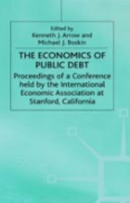 Economics of Public Debt Proceedings of a Conference Held by the International Economic Association at Stanford, California  1988 9780333468159 Front Cover