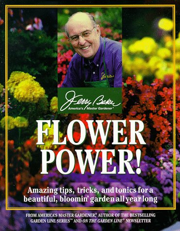 Flower Power! Amazing Tips, Tricks, and Tonics for a Beautiful, Bloomin' Garden All Year Long  1999 9780345434159 Front Cover