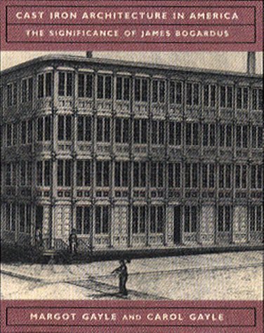 Cast-Iron Architecture in America The Significance of James Bogardus  1998 9780393730159 Front Cover