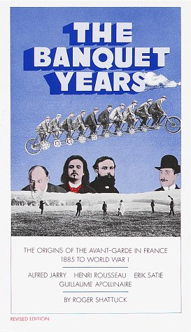 Banquet Years The Origins of the Avant-Garde in France, 1885 to World War I Revised  9780394704159 Front Cover