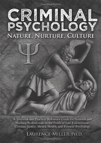Criminal Psychology Nature, Nurture, Culture--A Textbook and Practical Reference Guide for Students and Working Professionals in the Fields of Law Enforcement, Criminal Justice, Mental Health, and Forensic Psycology  2012 9780398087159 Front Cover