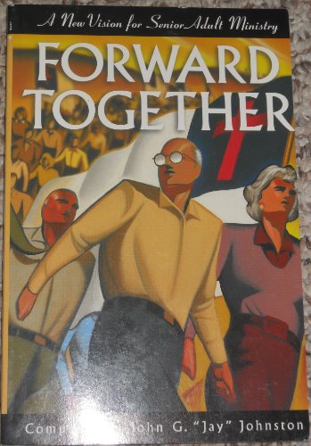 Forward Together : A New Vision for Senior Adult Ministry 1st 9780767331159 Front Cover