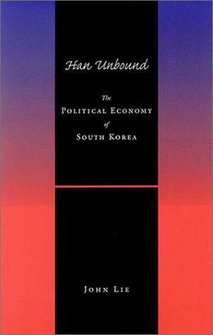 Han Unbound The Political Economy of South Korea  1998 9780804740159 Front Cover