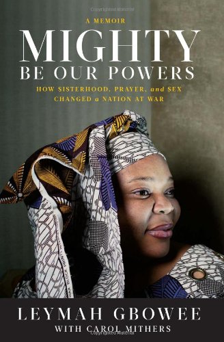 Mighty Be Our Powers How Sisterhood, Prayer, and Sex Changed a Nation at War  2011 9780984295159 Front Cover