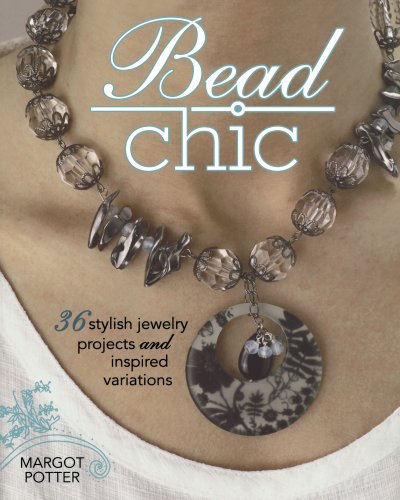 Bead Chic 36 Stylish Jewelry Projects and Inspired Variations  2010 9781440303159 Front Cover