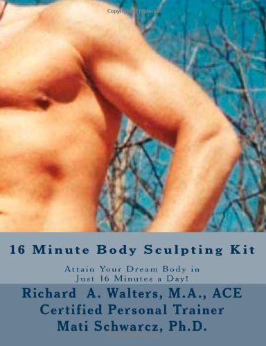 16 Minute Body Sculpting Kit Attain Your Dream Body in Just 16 Minutes a Day  2011 9781463681159 Front Cover