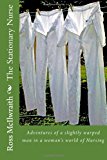 Stationary Nurse Memoirs of a Slightly Warped Man in a Woman's World of Nursing N/A 9781479253159 Front Cover