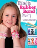 Hooked on Rubber Band Jewelry 12 off-The-Loom Designs for Bracelets, Necklaces, and Other Accessories  2014 9781574219159 Front Cover