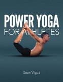 Power Yoga for Athletes More Than 100 Poses and Flows to Improve Performance in Any Sport  2015 9781592336159 Front Cover