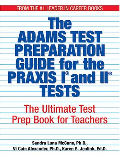 Adams Praxis Test Preparation Guide for the Praxis I and II Tests The Ultimate Test Prep Book for Teachers  2004 9781593371159 Front Cover