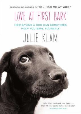 Love at First Bark How Saving a Dog Can Sometimes Help You Save Yourself N/A 9781594486159 Front Cover
