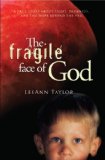 The Fragile Face of God: A True Story About Light, Darkness, and the Hope Beyond the Veil  2013 9781939447159 Front Cover
