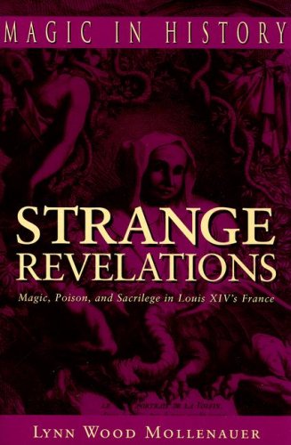 Strange Revelations Magic, Poison, and Sacrilege in Louis XIV's France  2006 9780271029160 Front Cover