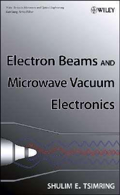 Electron Beams and Microwave Vacuum Electronics  11th 2007 (Revised) 9780470048160 Front Cover