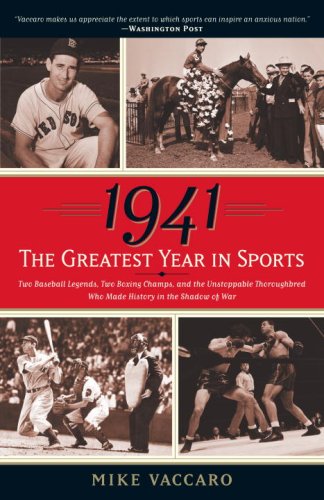 1941--The Greatest Year in Sports Two Baseball Legends, Two Boxing Champs, and the Unstoppable Thoroughbred Who Made History in the Shadow of War N/A 9780767924160 Front Cover