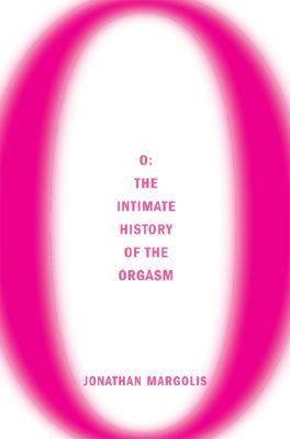 O: the Intimate History of the Orgasm  N/A 9780802142160 Front Cover