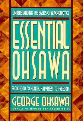 Essential Ohsawa From Food to Health, Happiness to Freedom N/A 9780895296160 Front Cover