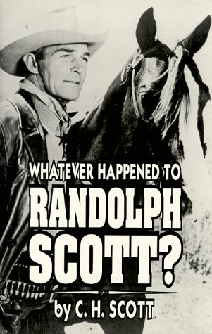 Whatever Happened to Randolph Scott? N/A 9780944019160 Front Cover
