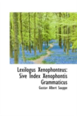 Lexilogus Xenophonteus Sive Index Xenophontis Grammaticus N/A 9781113126160 Front Cover