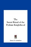 Secret Ritual of the Pythian Knighthood  N/A 9781161352160 Front Cover