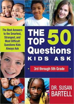 Top 50 Questions Kids Ask The Best Answers to the Smartest, Strangest, and Most Difficult Questions Kids Always Ask  2010 9781402219160 Front Cover