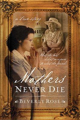 Mothers Never Die What She Lost Didn't Compare to What She Found  2002 9781591450160 Front Cover