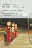 Why Place Matters Geography, Identity, and Civic Life in Modern America  2014 9781594037160 Front Cover