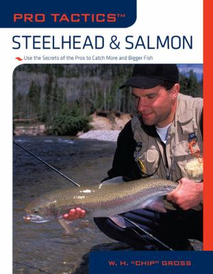 Steelhead and Salmon Use the Secrets of the Pros to Catch More and Bigger Fish  2009 9781599214160 Front Cover