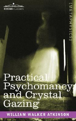Practical Psychomancy and Crystal Gazing  N/A 9781602062160 Front Cover