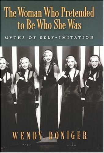 Woman Who Pretended to Be Who She Was Myths of Self-Imitation  2004 9780195160161 Front Cover