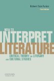 How to Interpret Literature: Critical Theory for Literary and Cultural Studies  2014 9780199331161 Front Cover