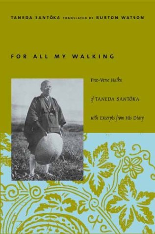 For All My Walking Free-Verse Haiku of Taneda Santoka  2003 9780231125161 Front Cover