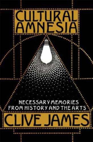 Cultural Amnesia Necessary Memories from History and the Arts  2007 9780393061161 Front Cover