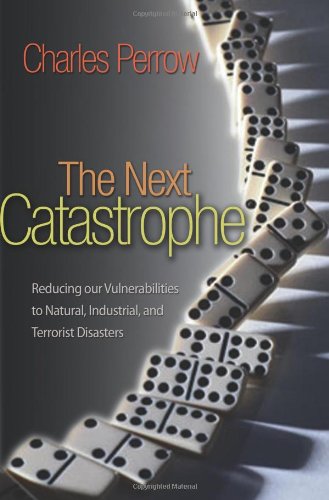 Next Catastrophe Reducing Our Vulnerabilities to Natural, Industrial, and Terrorist Disasters  2011 (Revised) 9780691150161 Front Cover