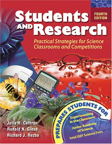 Students and Research Practical Strategies for Science Classrooms and Competitions 4th 2006 (Revised) 9780757519161 Front Cover