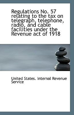 Regulations No 57 Relating to the Tax on Telegraph, Telephone, Radio, and Cable Facilities under Th N/A 9781113356161 Front Cover