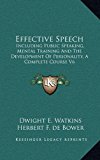 Effective Speech : Including Public Speaking, Mental Training and the Development of Personality, A Complete Course V6 N/A 9781163393161 Front Cover