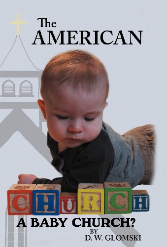 The American Church: A Baby Church?  2012 9781449772161 Front Cover
