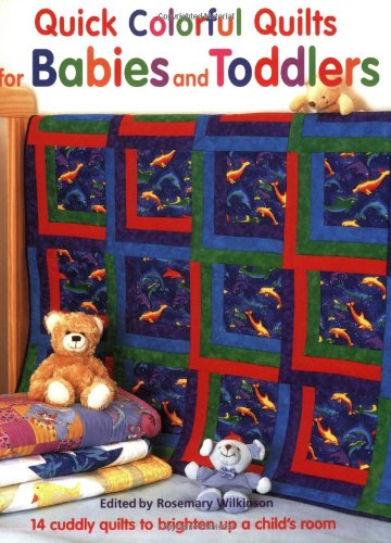 Quick Colorful Quilts for Babies and Toddlers   2006 9781561485161 Front Cover