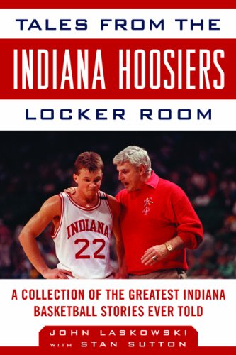 Tales from the Indiana Hoosiers Locker Room A Collection of the Greatest Indiana Basketball Stories Ever Told  2011 9781613210161 Front Cover